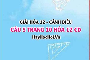 Giải câu 5 trang 10 Hóa 12 Cánh Diều SGK